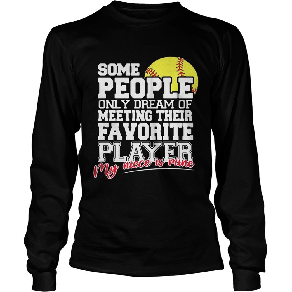 softball-some-people-only-dream-of-meeting-their-favorite-player-shirt-dp10e3z7 Softball some people only dream of meeting their favorite player shirt