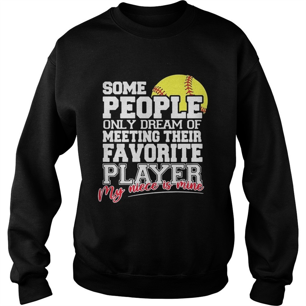 Softball some people only dream of meeting their favorite player shirt