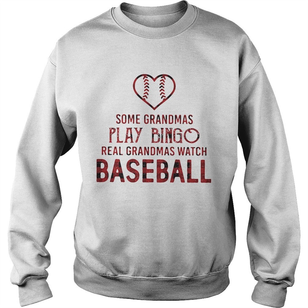Some Grandmas Play Bingo Real Grandmas Watch Baseball shirt