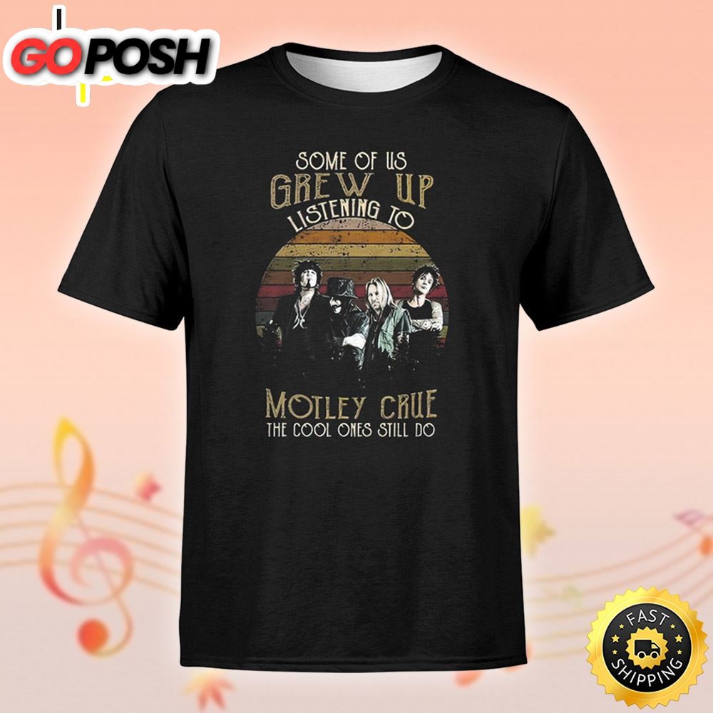 Some Of Us Grew Up Motley Crue The Cool Ones Still Do Vintage Unisex Tshirt