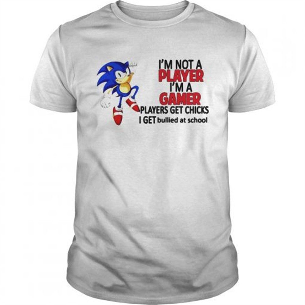 sonic-im-not-a-player-im-a-gamer-players-get-chicks-i-get-bullied-at-school-shir-80yzqpke Sonic Im Not A Player Im A Gamer Players Get Chicks I Get Bullied At School shirt