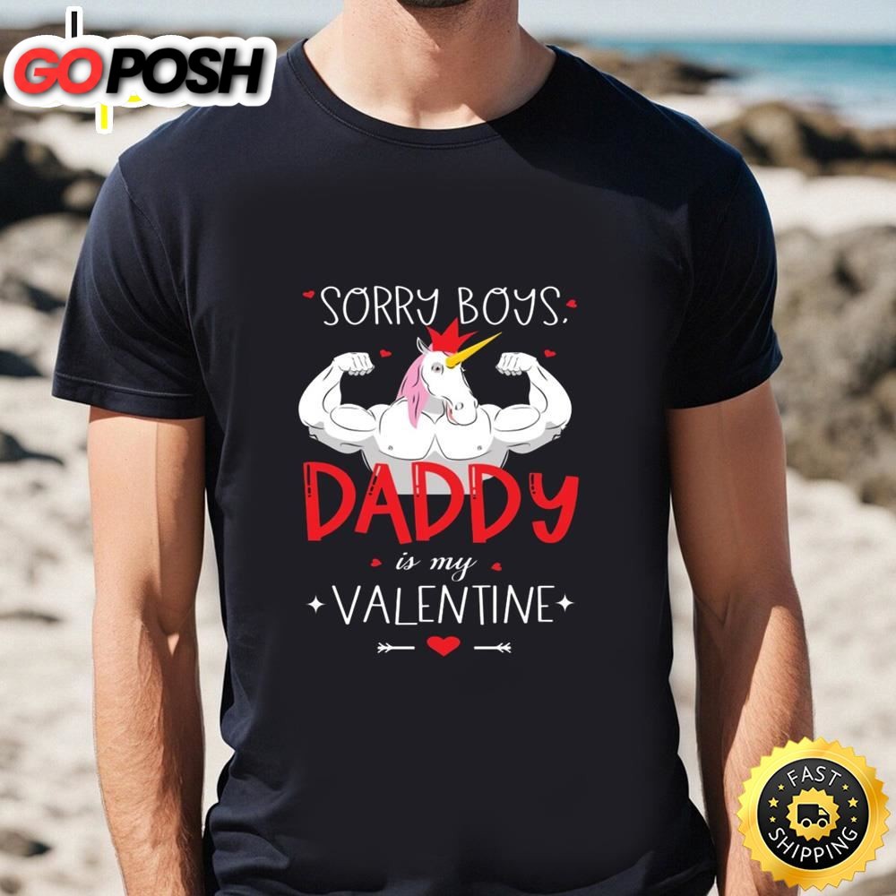 Sorry Boys Daddy Is My Valentine Unicorn Daddy Valentine Gift T-shirt