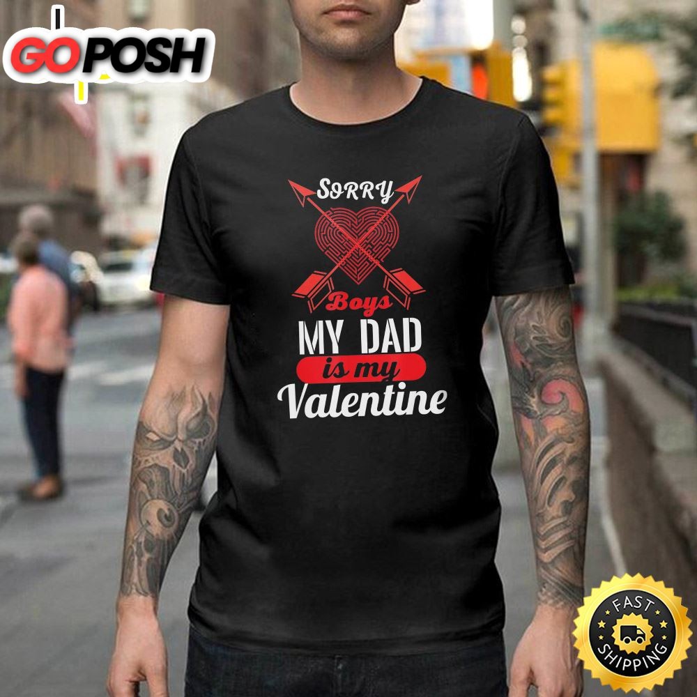 Sorry Boys My Dad Is My Valentine Funny Gifts For Men Happy Valentines Day Unisex T-shirt