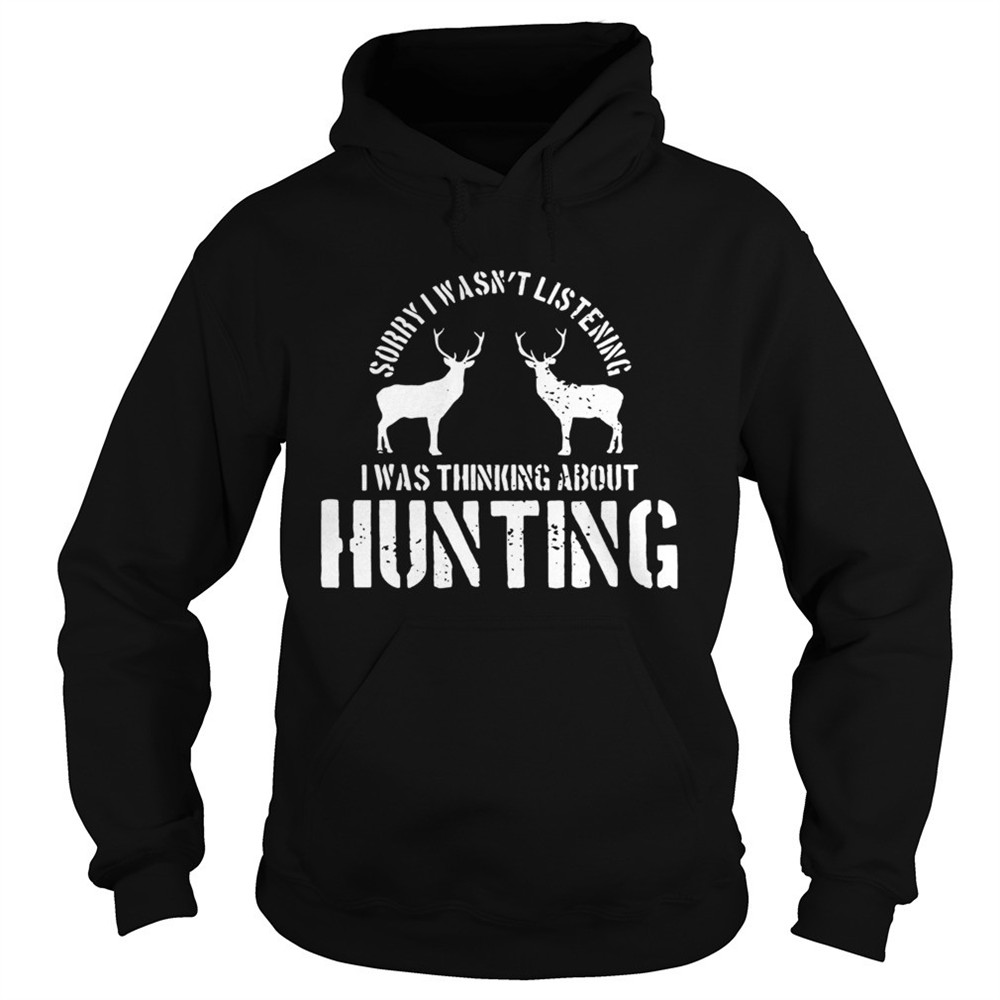 sorry-i-wasnt-listening-i-was-thinking-about-hunting-deer-hunting-shirt-5vokbc0b Sorry I Wasnt Listening I Was Thinking About Hunting Deer Hunting shirt