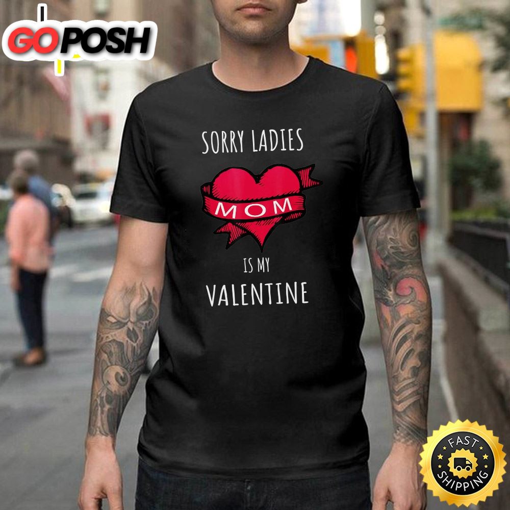 Sorry Ladies Mom Is My Valentine Happy Valentines Day Unisex T-shirt