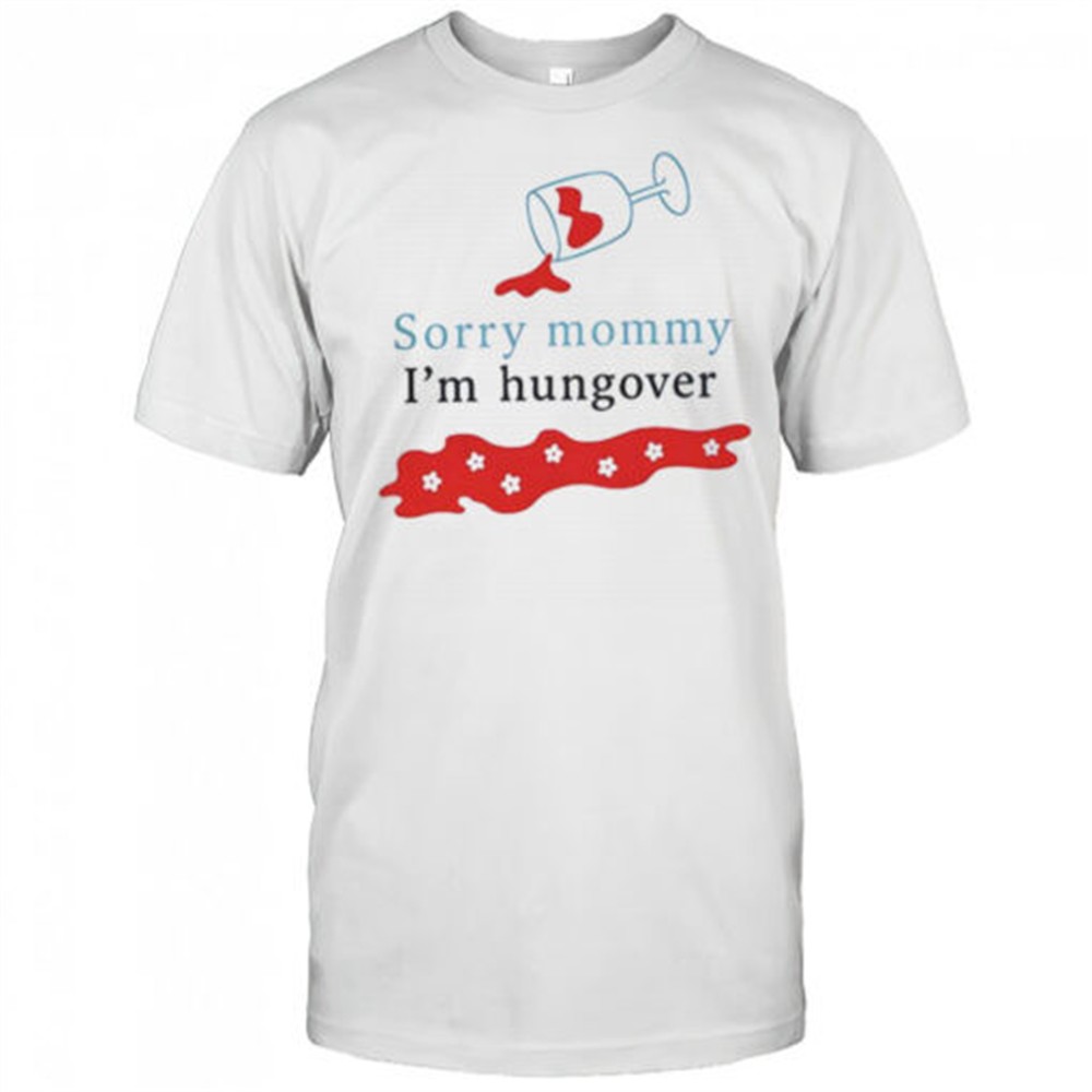 sorry-mommy-im-hungover-shirt-8s8hcydw Sorry mommy Im hungover shirt