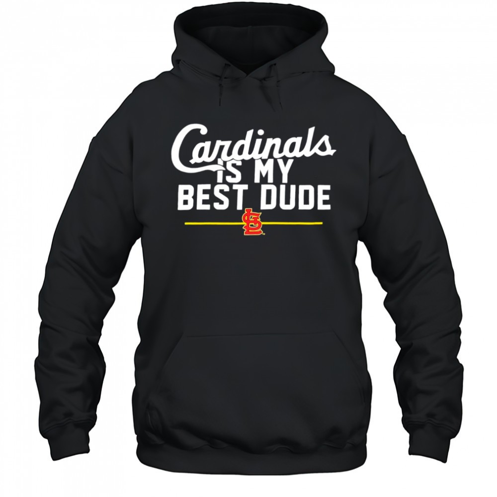St. Louis Cardinals is my best dude shirt