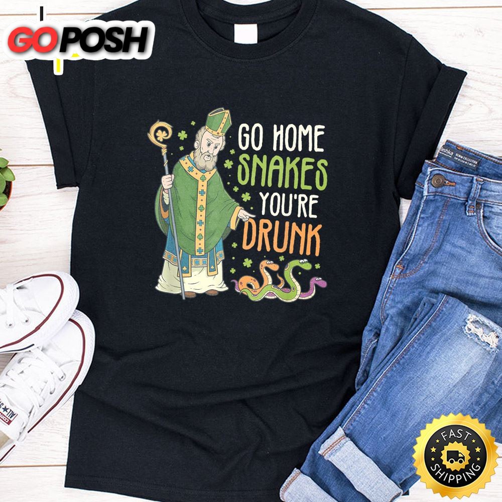 St Patrick Snakes Go Home Youre Drunk Funny Paddys Day Gift T-Shirt