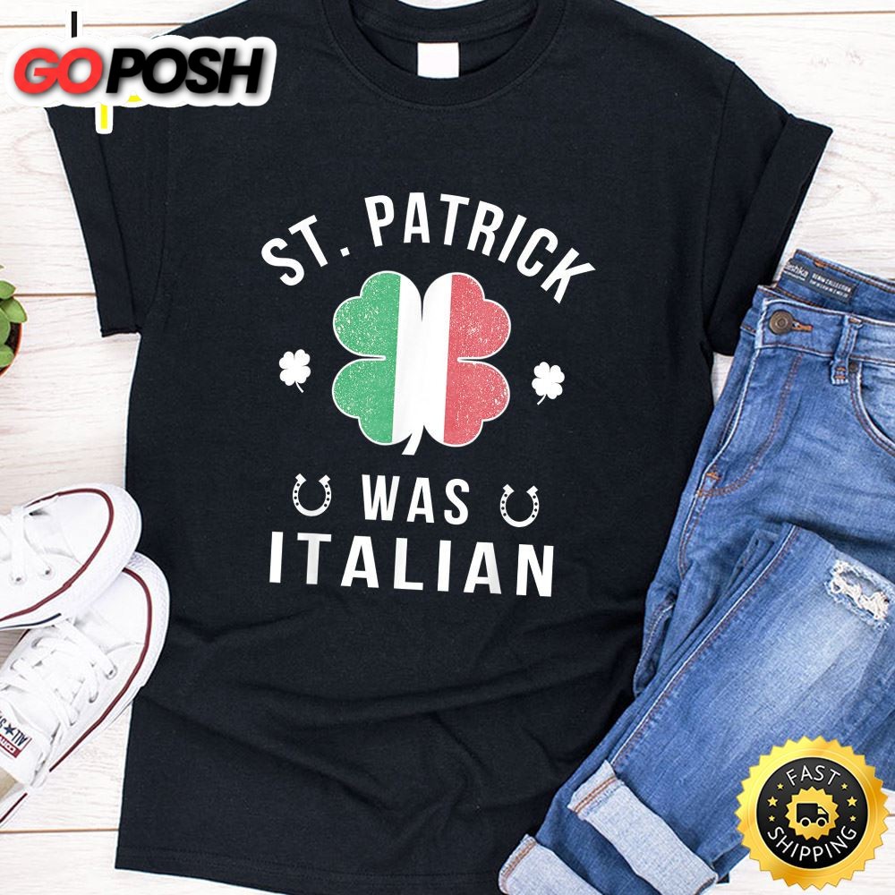 St Patrick Was Italian St Patricks Day Shirt
