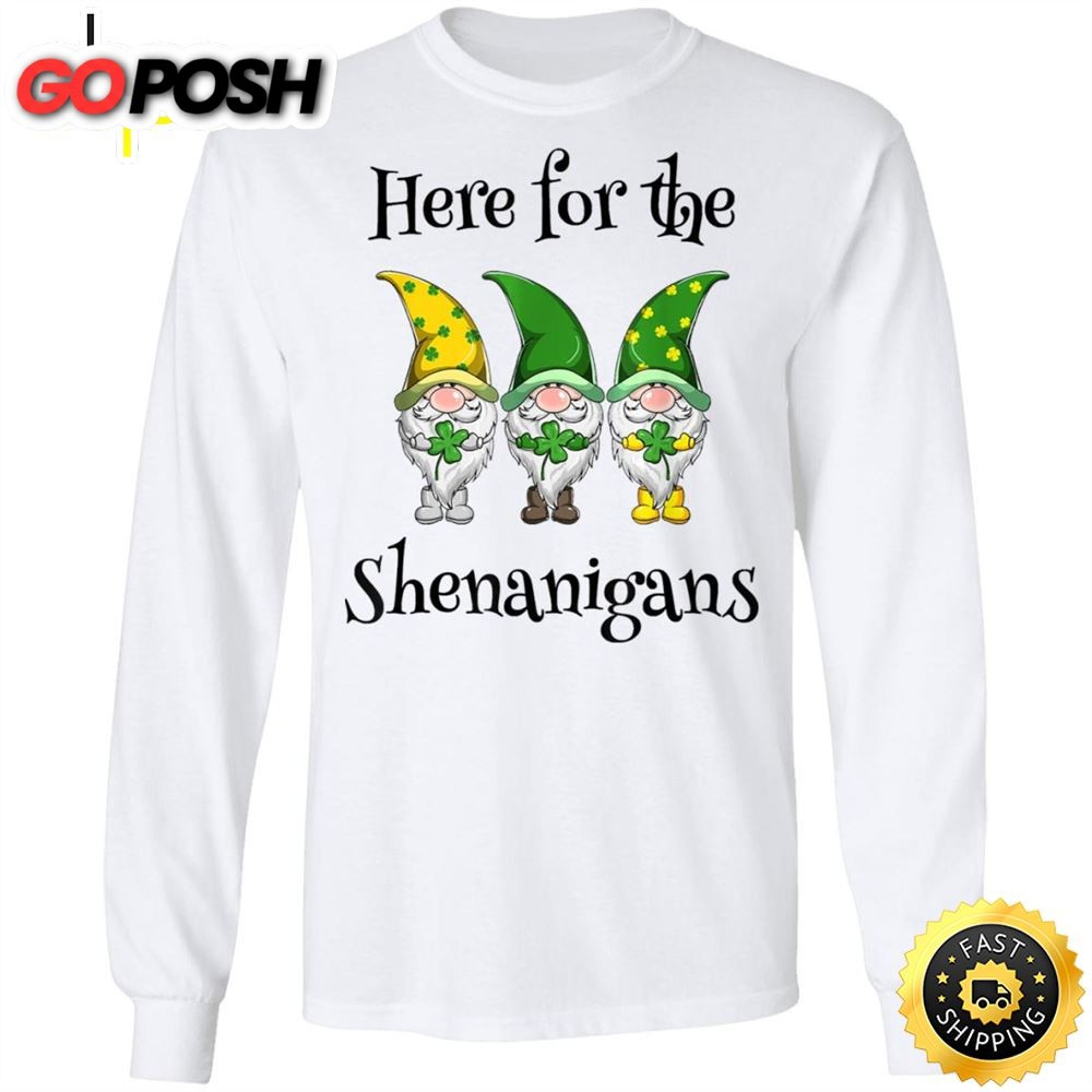 St Patricks Day Here For The Shenanigans Gnome Shamrock Happy St. Patricks Day Shirt