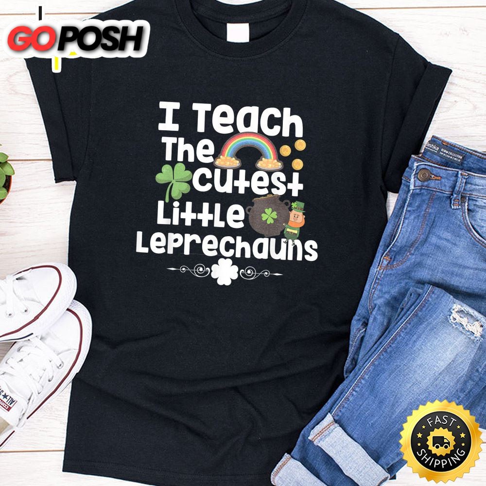 St Patricks Day I Teach The Cutest Little Leprechauns Shirt
