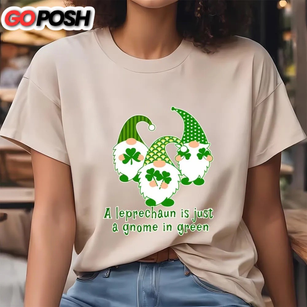 st-patricks-day-t-shirt-a-leprechaun-is-just-a-gnome-in-green-cute-st-patricks-lq63qdcv St Patricks Day T Shirt, A Leprechaun Is Just A Gnome In Green Cute St Patricks Day T-shirt, Funny St Patricks Day Shirts