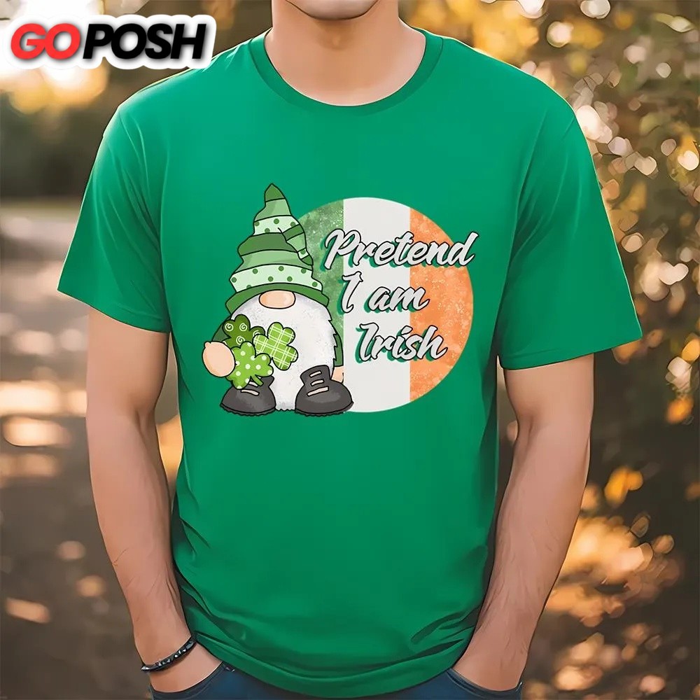 St Patricks Day T Shirt, Pretend I am Irish Funny Gnome St Patricks Day T-Shirt, Funny St Patricks Day Shirts