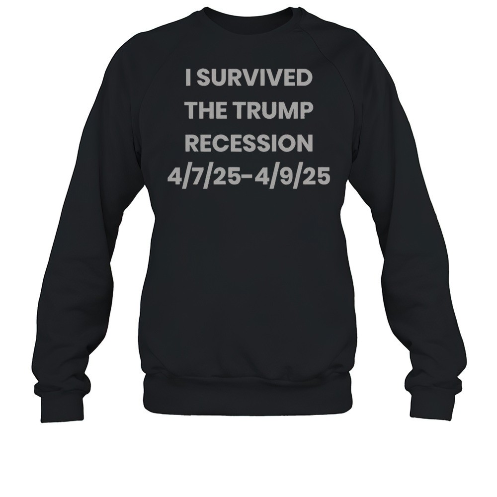 Stacy Is Right I Survived The Trump Recession 4.7.2025-4.9.2025 T-Shirt