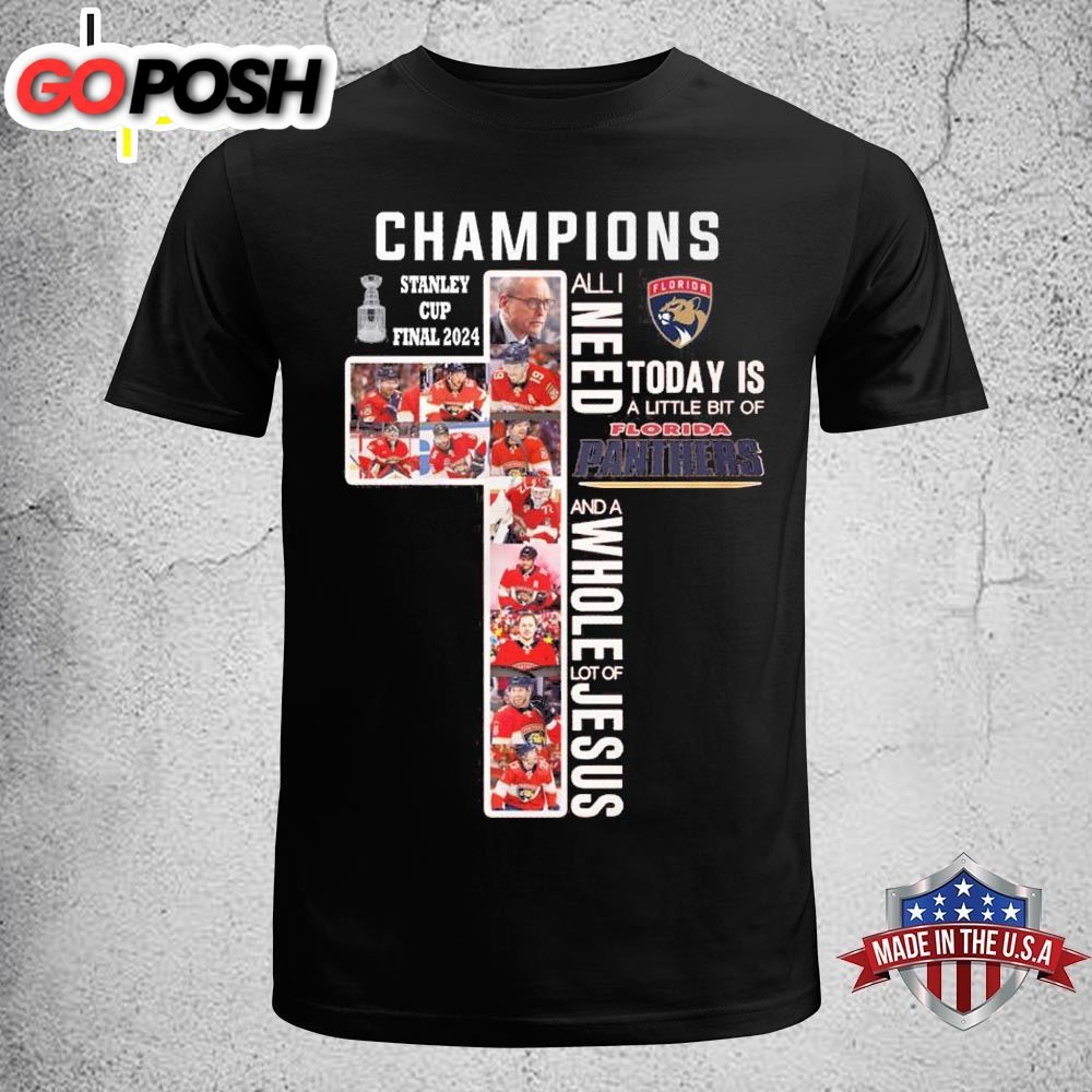 Stanley Cup Final 2025 Champions All I Need To Day Is A Little Bit Of Florida Panthers And A Whole Lot Of Jesus Shirt