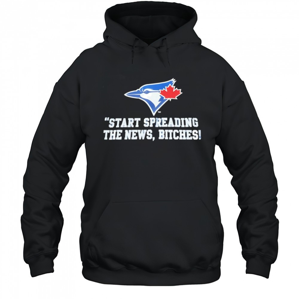 Start spreading the news bitches Toronto Blue Jays shirt