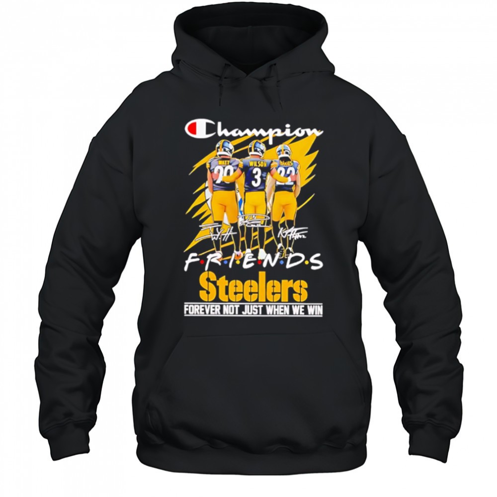 Steelers Champion Friends Watt Wilson and Hanks Forever Not Just When We Win shirt