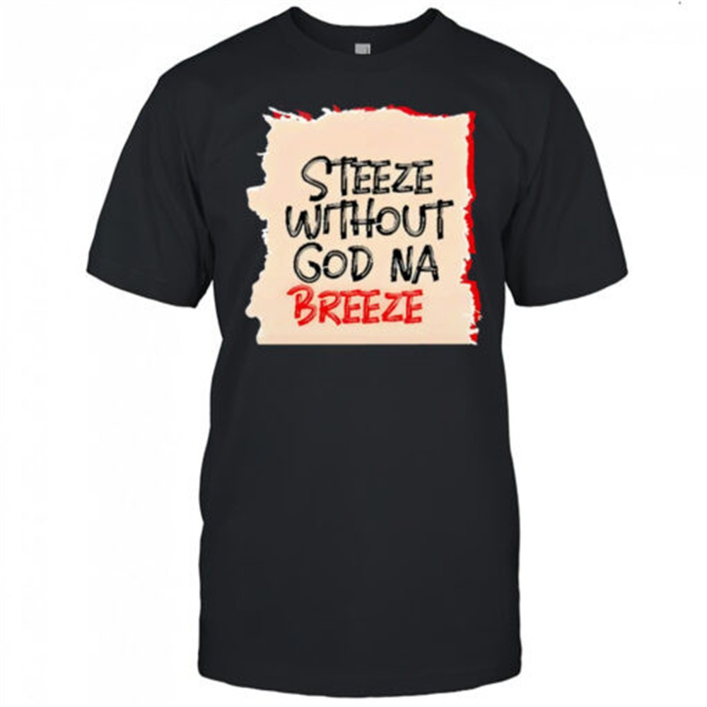 steeze-without-god-na-breeze-shirt-s73i0lz9 Steeze Without God Na Breeze shirt