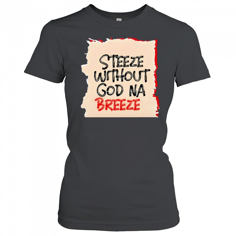 steeze-without-god-na-breeze-shirt-s73i0lz9 Steeze Without God Na Breeze shirt