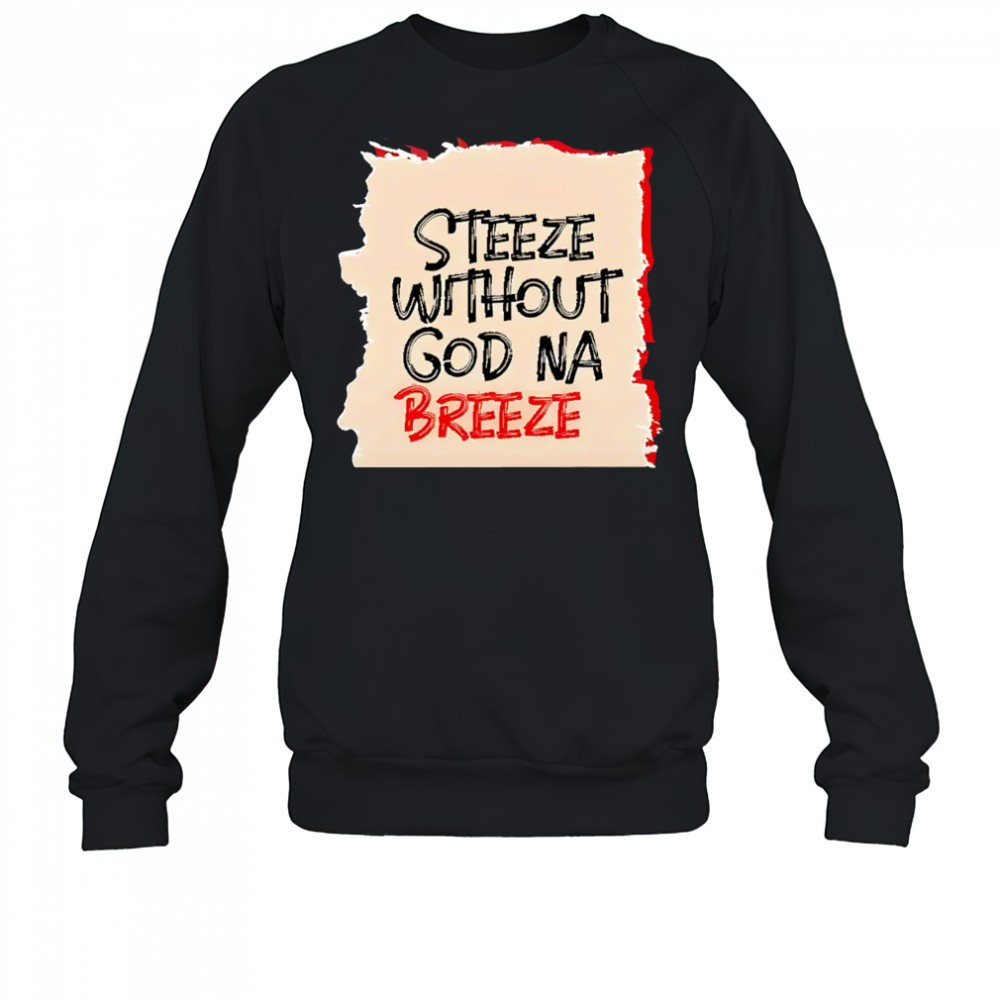 steeze-without-god-na-breeze-shirt-s73i0lz9 Steeze Without God Na Breeze shirt