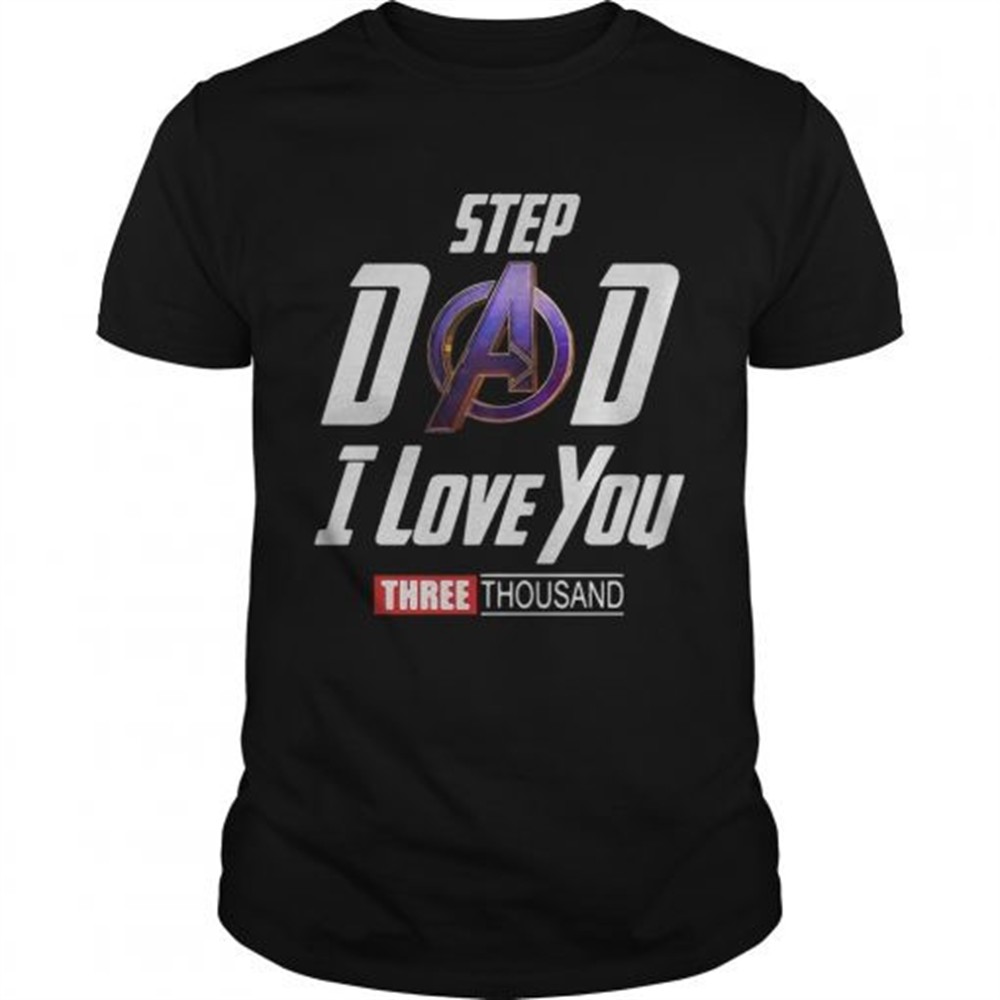 step-dad-i-love-you-three-thousand-shirt-56uy74cg Step Dad I love you three thousand shirt
