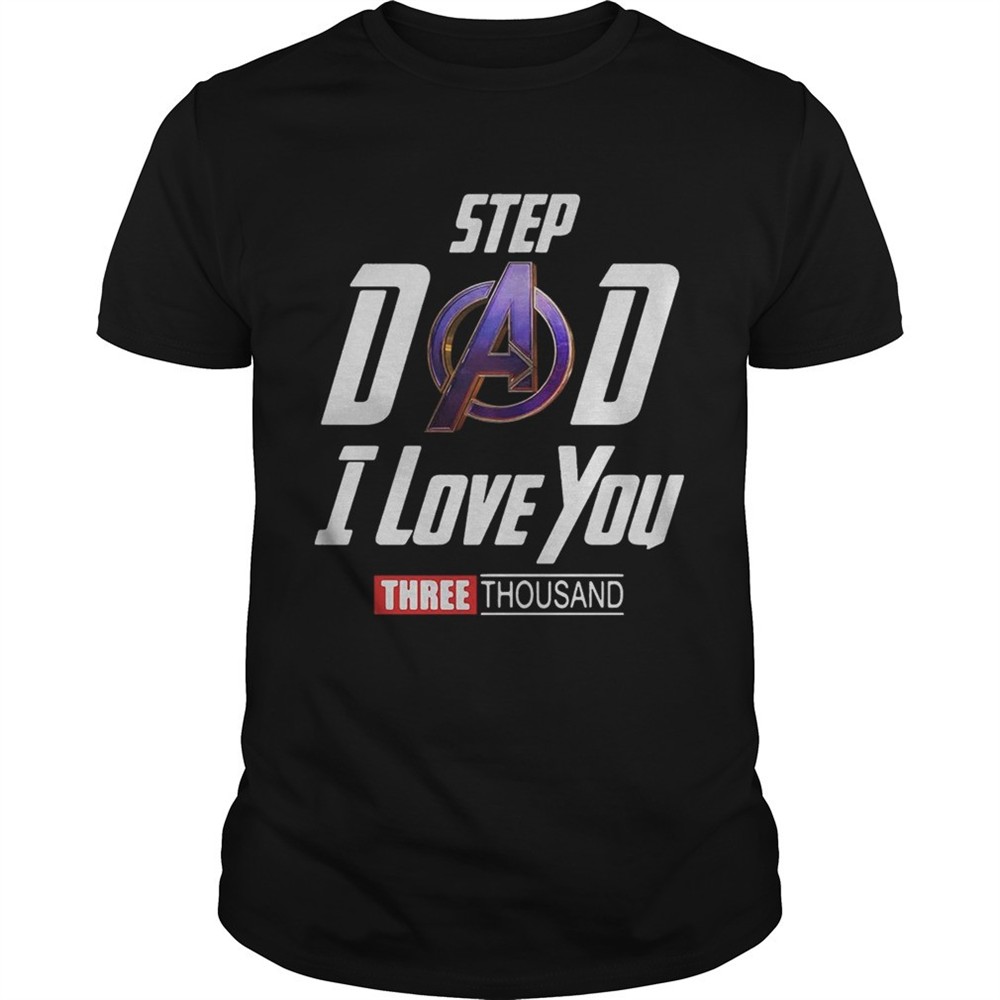 step-dad-i-love-you-three-thousand-shirt-56uy74cg Step Dad I love you three thousand shirt