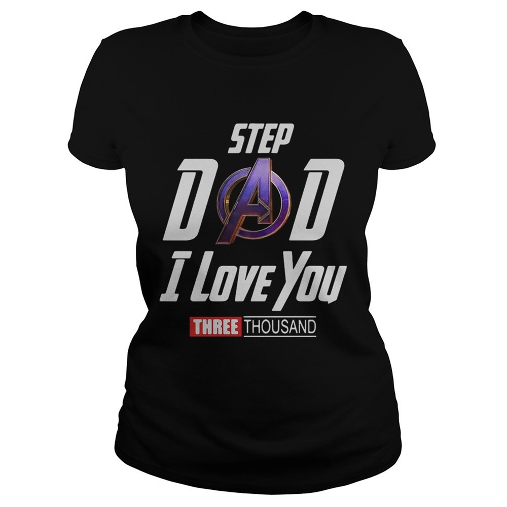 step-dad-i-love-you-three-thousand-shirt-56uy74cg Step Dad I love you three thousand shirt