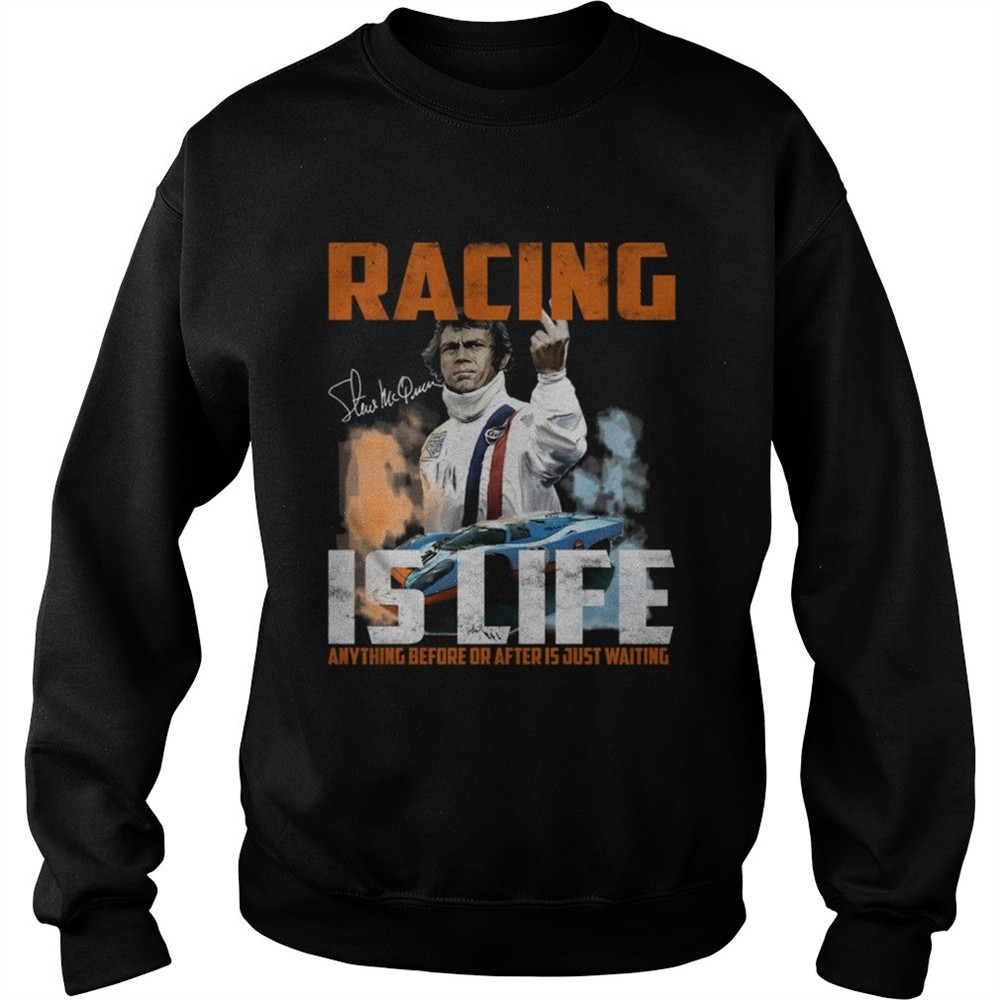 Steve Mcqueen quote Racing Is Life Anything Before Or After Is Just Waiting shirt