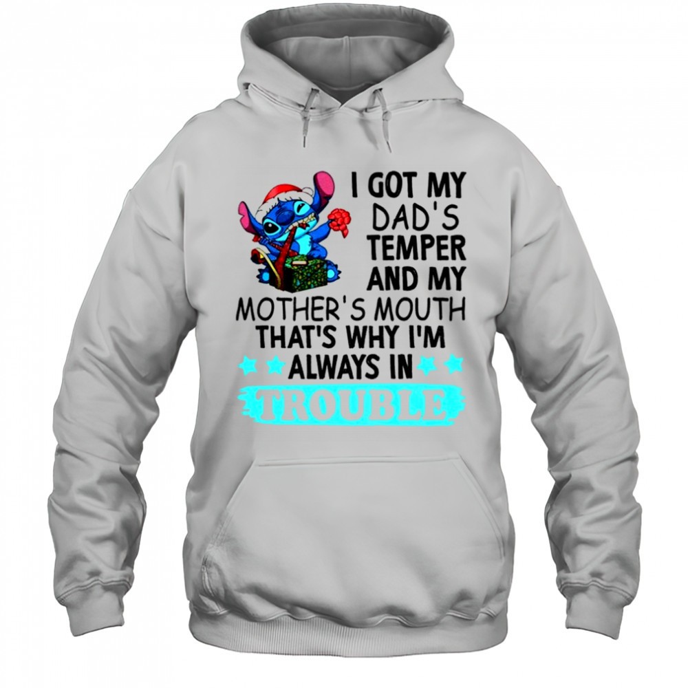 Stitch I got my dads temper and my mothers mouth thats why Im always in trouble Christmas shirt
