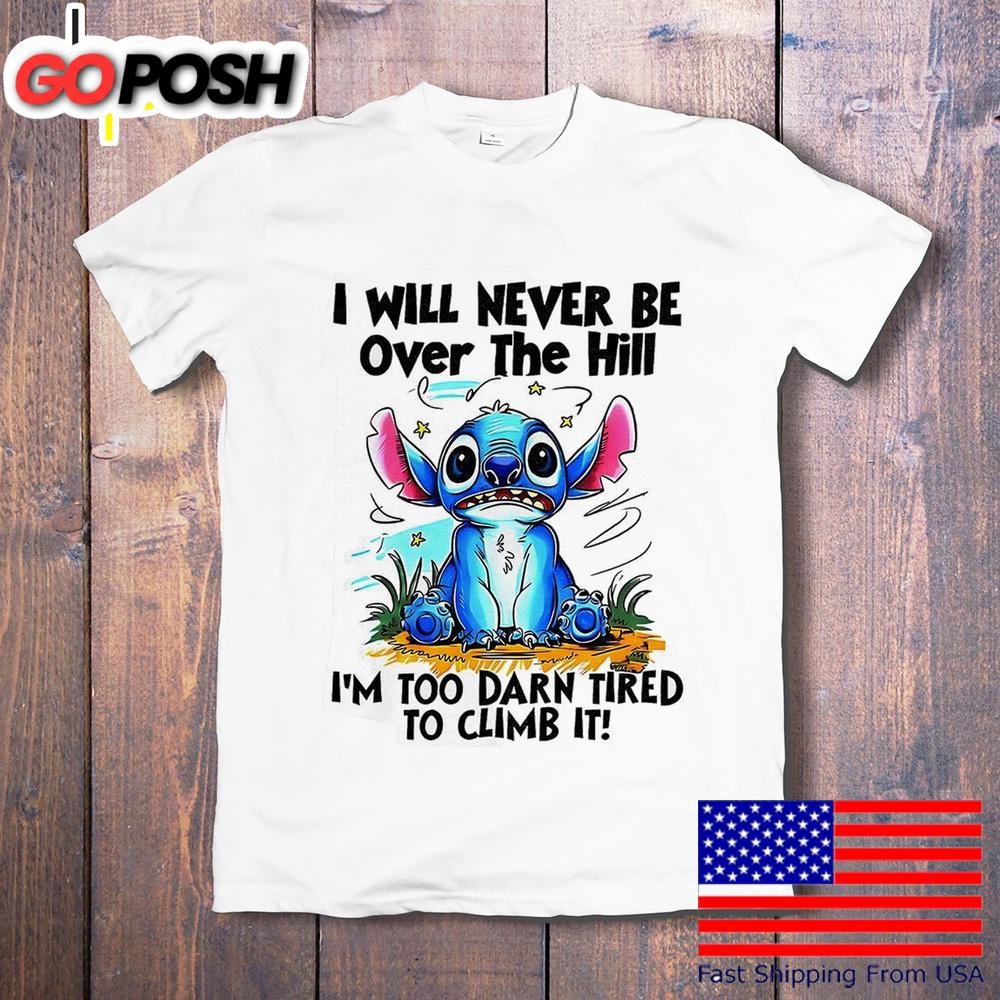 Stitch I Will Never Be Over The Hill T-Shirt