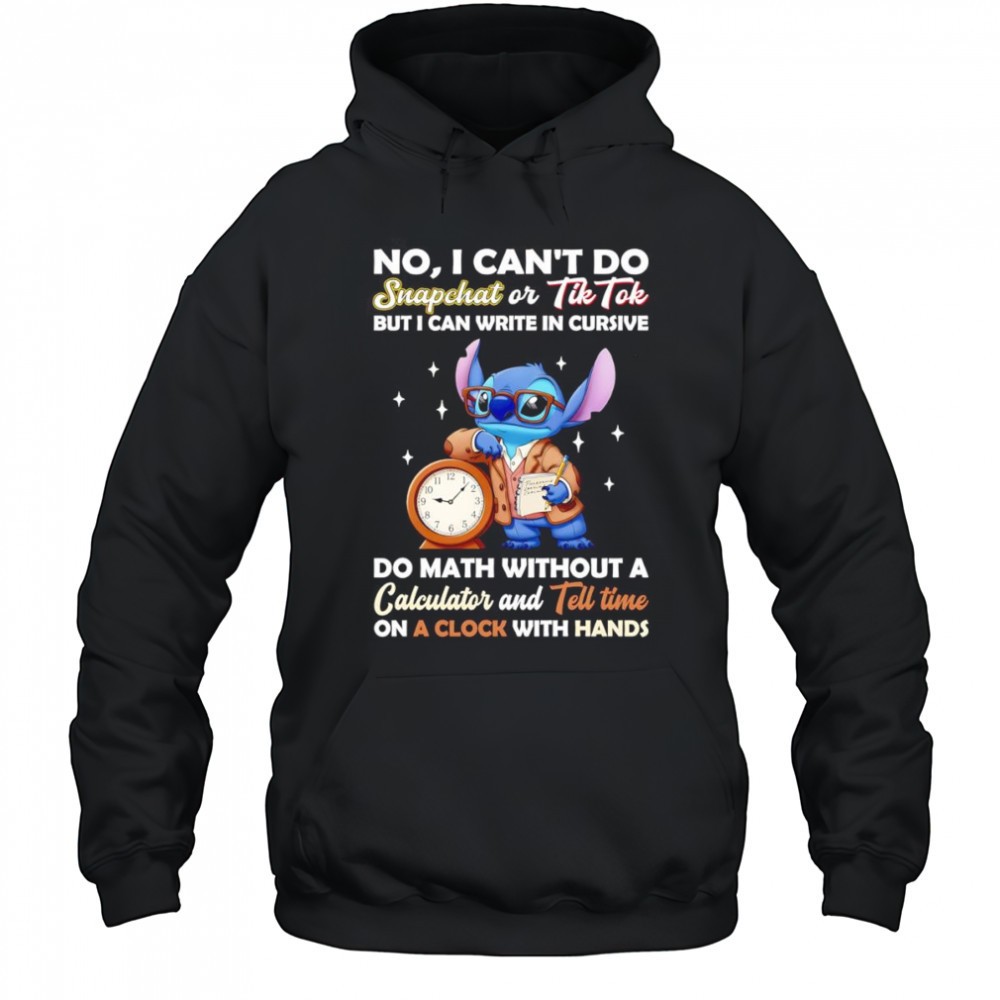 Stitch no I cant do snapchat or Tiktok but I can write in cursive do math without a calculator shirt