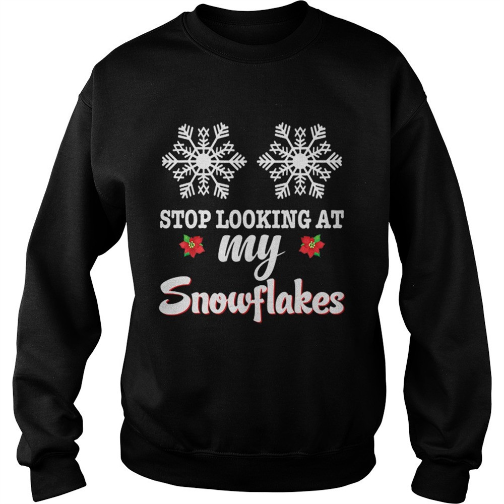 Stop Looking At My Snowflakes Christmas Merry Xmas Boobs shirt