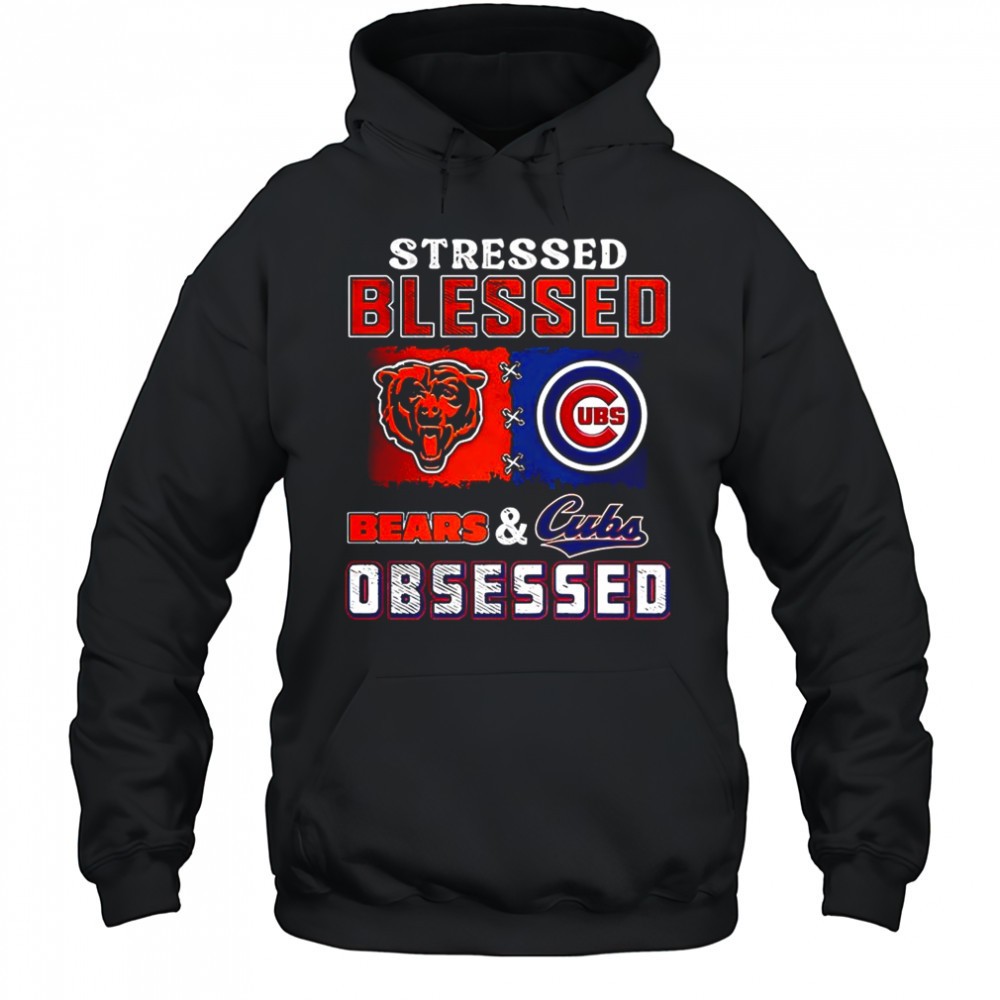 Stressed blessed Chicago Bears and Chicago Cubs obsessed fans shirt