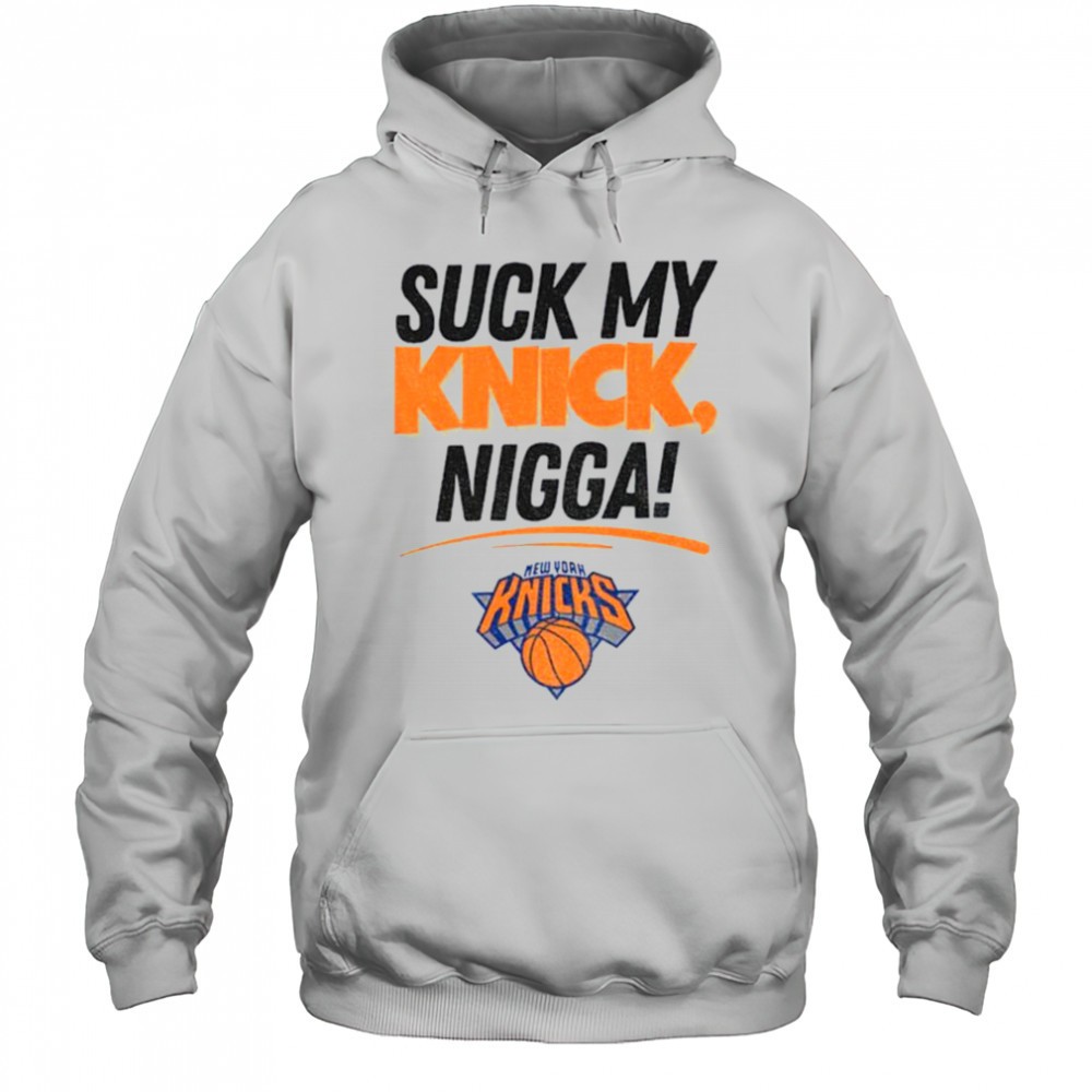 Suck My Knick Nigga New York Knicks Basketball NBA shirt