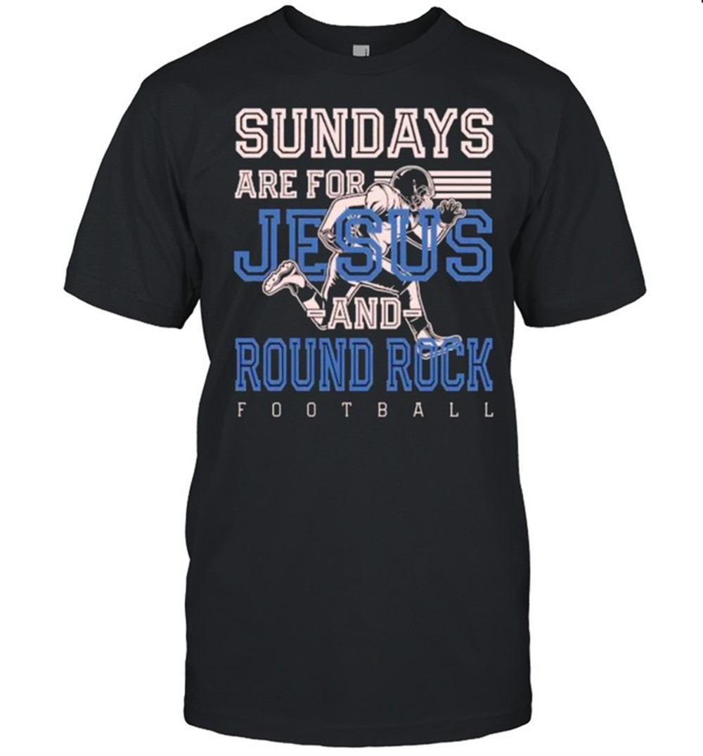 sundays-are-for-jesus-and-round-rock-t-shirt-37h13wf3 Sundays are for Jesus and Round Rock T-Shirt