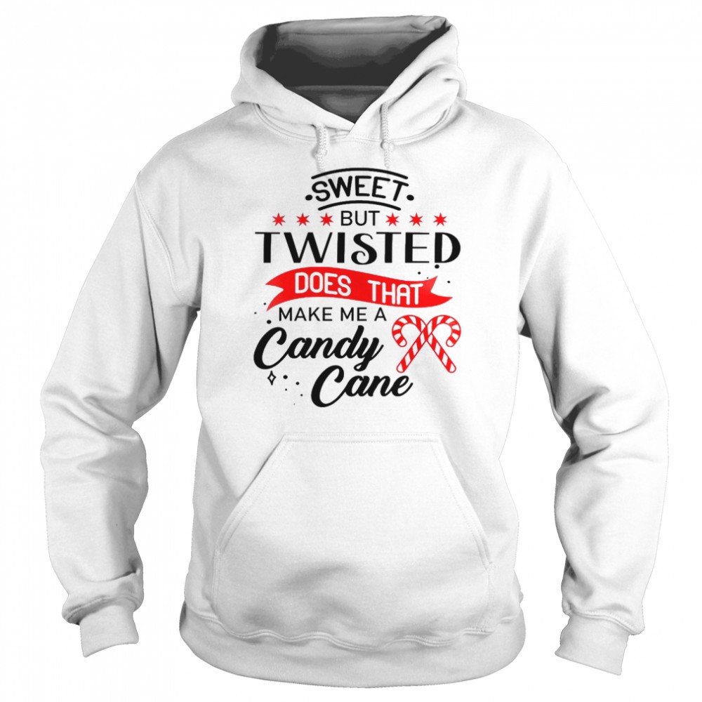 Sweet but twisted does that make me a candy cane shirt
