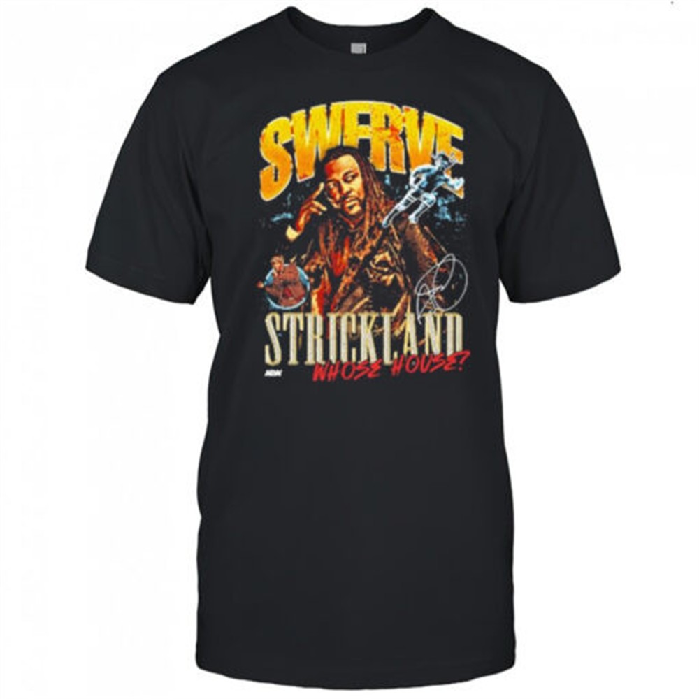 swerve-strickland-whose-house-aew-graphic-signature-t-shirt-6sf1x7d6 Swerve Strickland – Whose House AEW Graphic Signature t-shirt