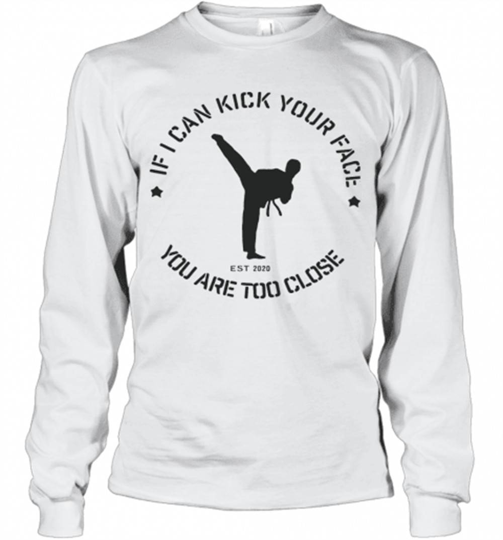 taekwondo-if-i-can-kick-your-face-you-are-too-close-t-shirt-lb91lec7 Taekwondo If I Can Kick Your Face You Are Too Close T-Shirt
