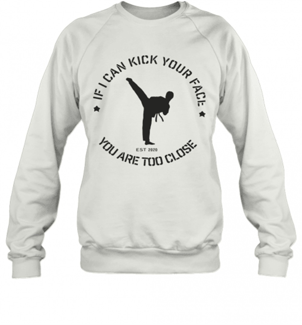 taekwondo-if-i-can-kick-your-face-you-are-too-close-t-shirt-lb91lec7 Taekwondo If I Can Kick Your Face You Are Too Close T-Shirt