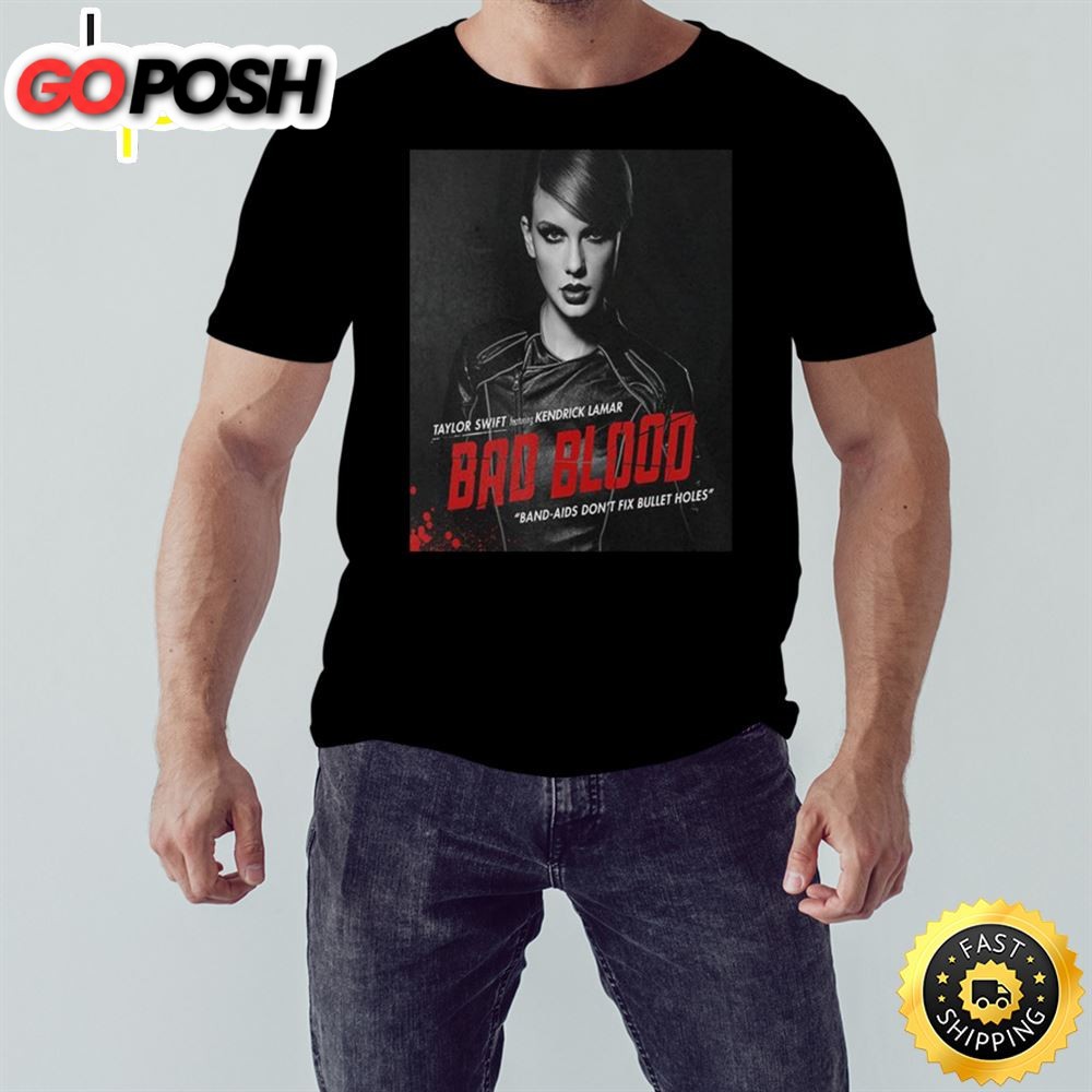 Taylor Swift Featuring Kendrick Lamar Bad Blood Band-Aids Dont Fix Bullet Holes T-Shirt