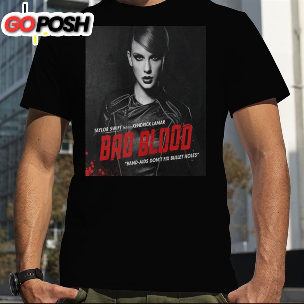 Taylor Swift Featuring Kendrick Lamar Bad Blood Band Aids Dont Fix Bullet Holes T Shirt