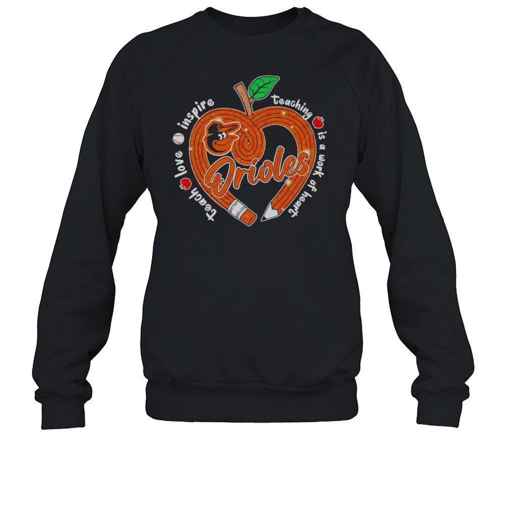 Teach Love Inspire Teaching Is A Work Of Heart Baltimore Orioles Shirt