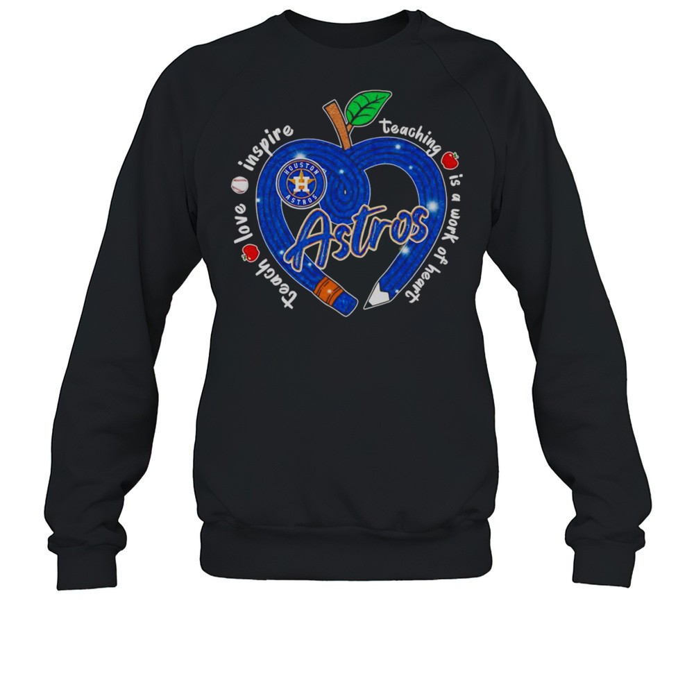 Teach Love Inspire Teaching Is A Work Of Heart Houston Astros Shirt