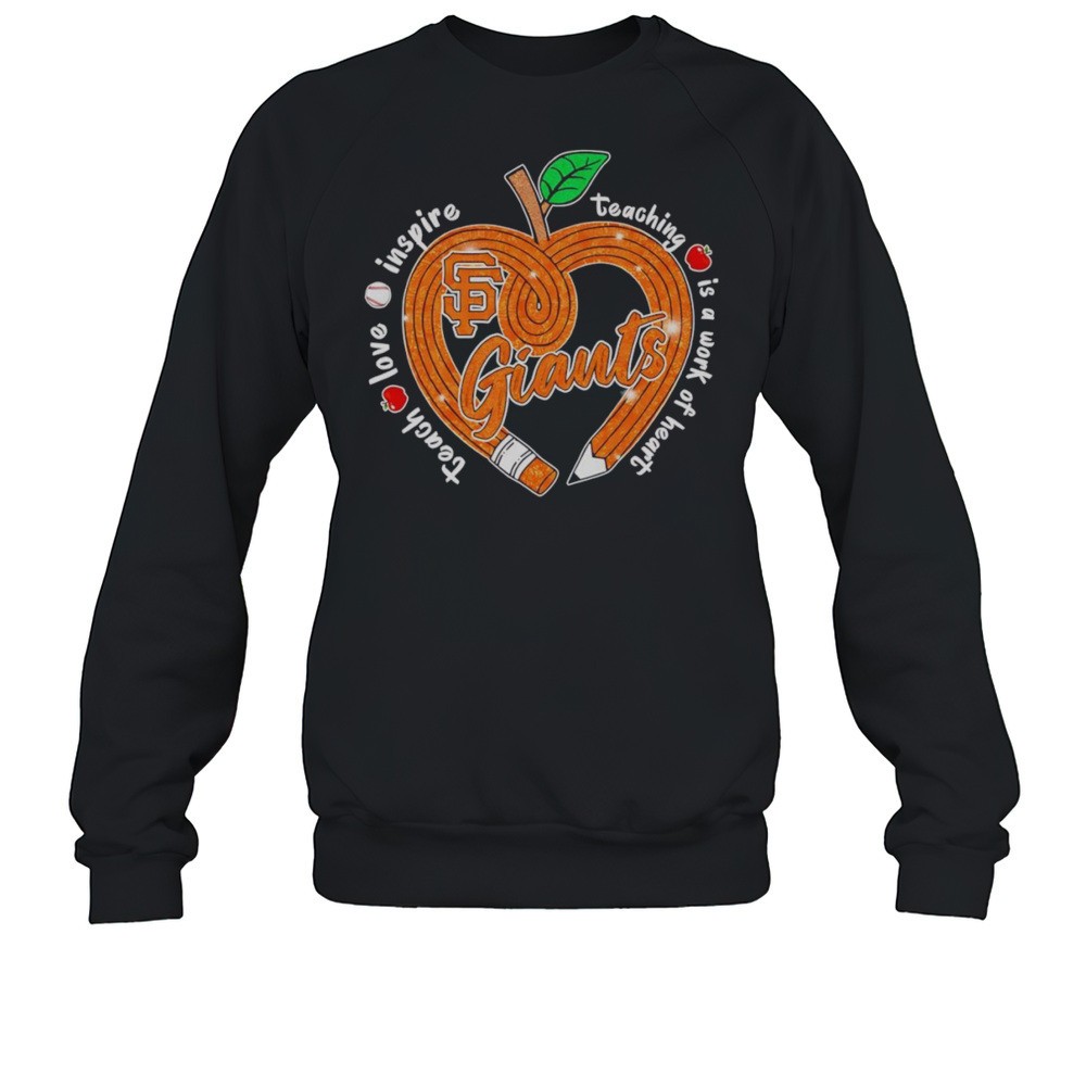 Teach Love Inspire Teaching Is A Work Of Heart San Francisco Giants Shirt