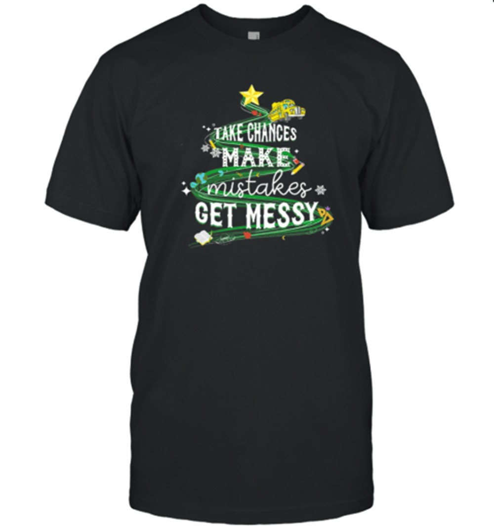 teachergive-take-chances-make-mistakes-get-messy-bus-christmas-t-shirt-qdbnx84k Teachergive Take Chances Make Mistakes Get Messy Bus Christmas T-Shirt