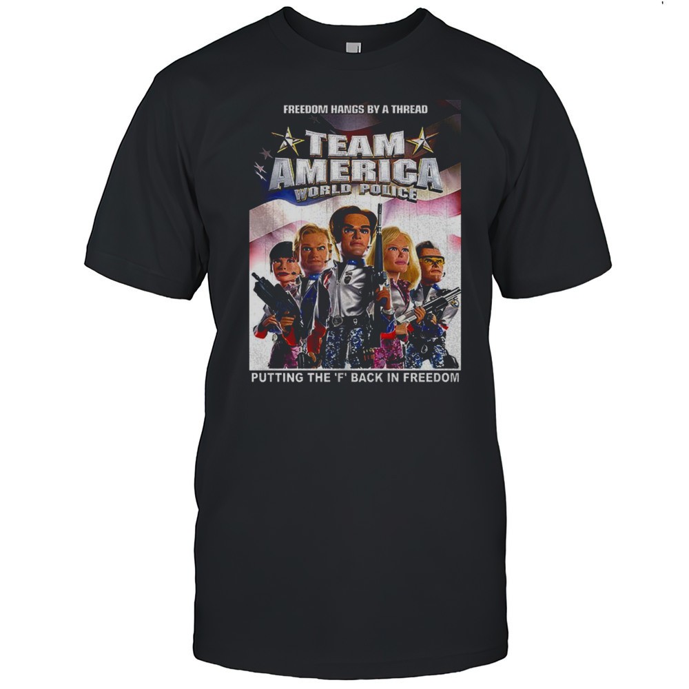 team-america-world-police-putting-the-f-back-in-freedom-shirt-ltbn01o5 Team America World Police Putting The F Back In Freedom Shirt