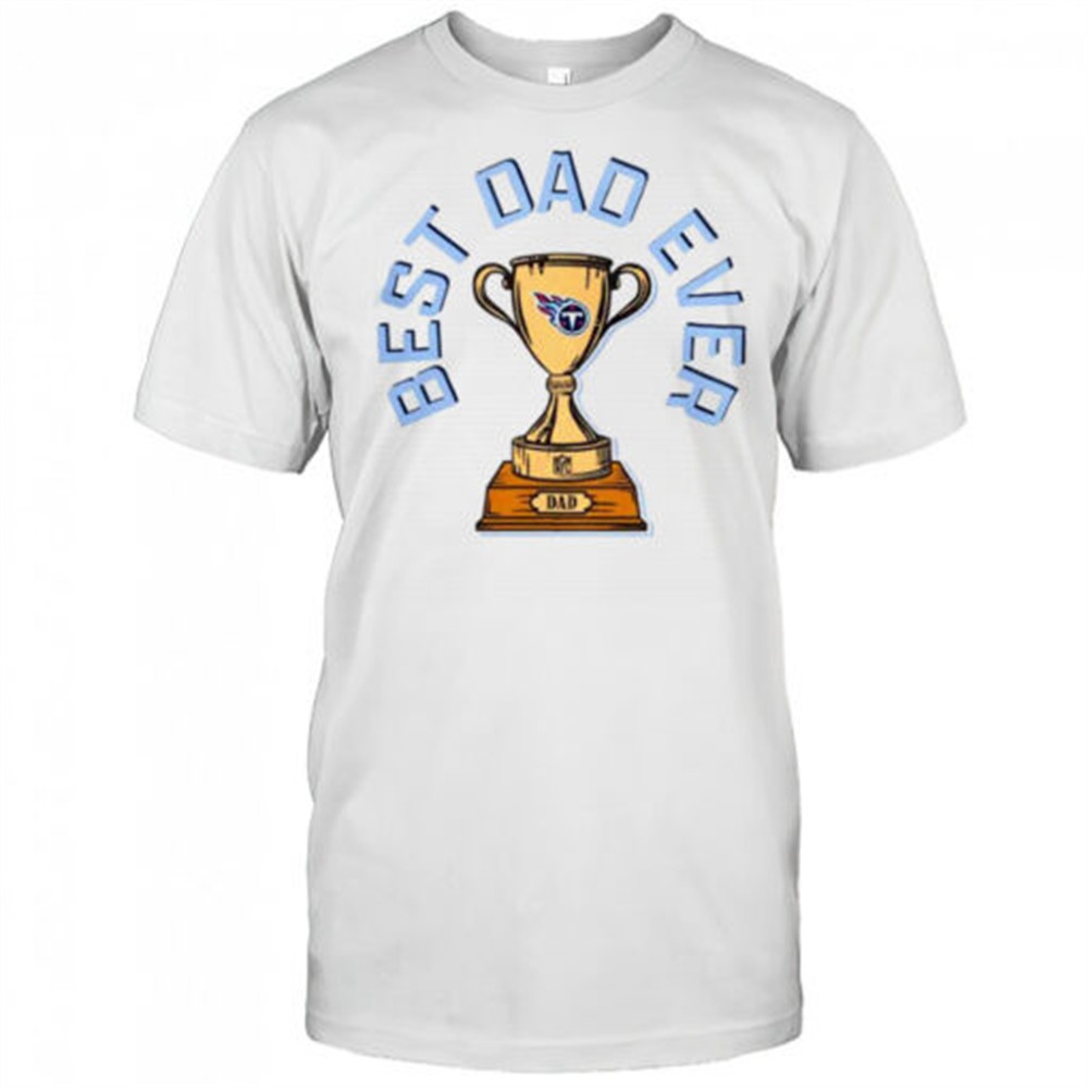 tennessee-titans-best-dad-ever-trophy-t-shirt-mofy2s6w Tennessee Titans Best Dad Ever Trophy T-Shirt