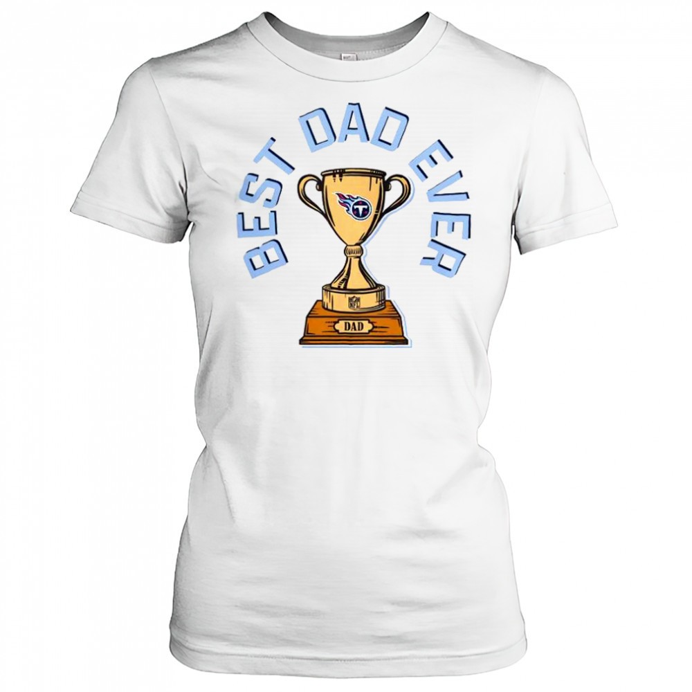 tennessee-titans-best-dad-ever-trophy-t-shirt-mofy2s6w Tennessee Titans Best Dad Ever Trophy T-Shirt