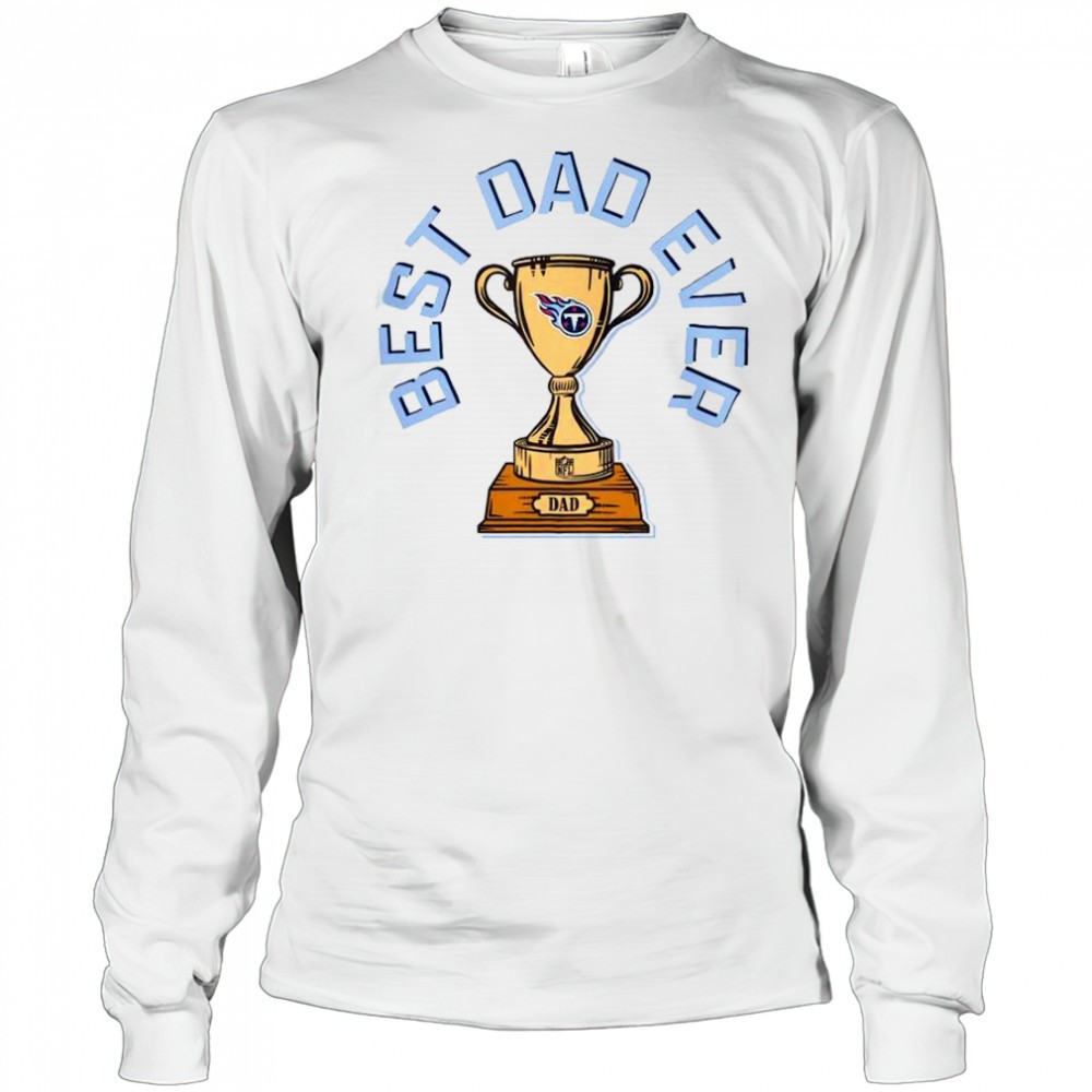tennessee-titans-best-dad-ever-trophy-t-shirt-mofy2s6w Tennessee Titans Best Dad Ever Trophy T-Shirt