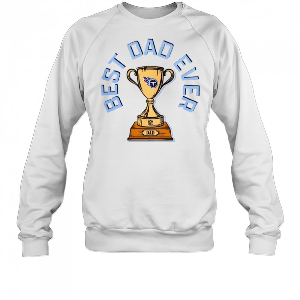 tennessee-titans-best-dad-ever-trophy-t-shirt-mofy2s6w Tennessee Titans Best Dad Ever Trophy T-Shirt